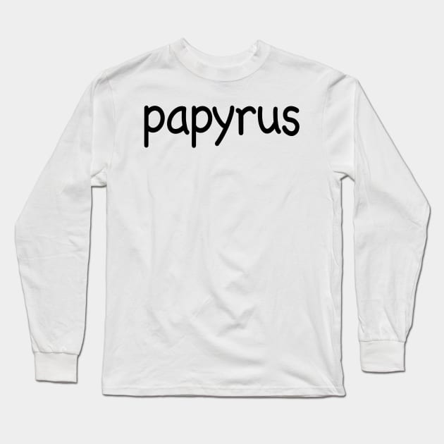 Papyrus in Comic Sans Long Sleeve T-Shirt by liz19